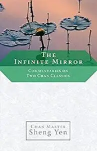 The Infinite Mirror: Commentaries on Two Chan Classics