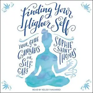 Finding Your Higher Self: Your Guide to Cannabis for Self-Care [Audiobook]