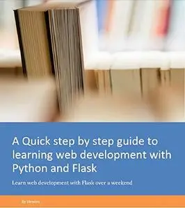 A Quick step by step guide to learning web development with Python and Flask