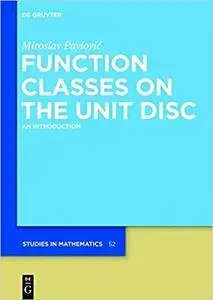 Function Classes on the Unit Disc