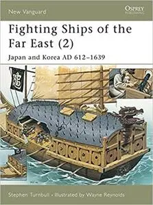 Fighting Ships of the Far East: Japan and Korea, AD 612-1639