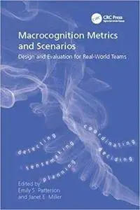 Macrocognition Metrics and Scenarios: Design and Evaluation for Real-World Teams