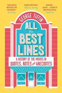 All The Best Lines: An Informal History of the Movies in Quotes, Notes and Anecdotes