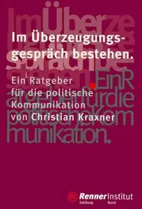 Im Überzeugungsgespräch bestehen: Ein Ratgeber für die politische Kommunikation