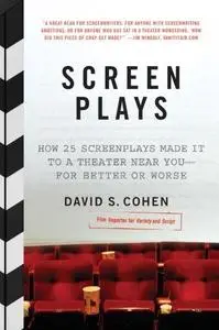 Screen Plays: How 25 Screenplays Made It to a Theater Near You--for Better or Worse
