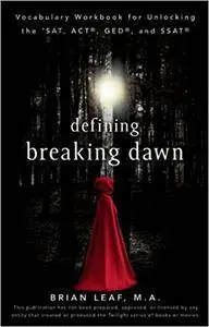 Defining Breaking Dawn: Vocabulary Workbook for Unlocking the SAT, ACT, GED, and SSAT (Repost)