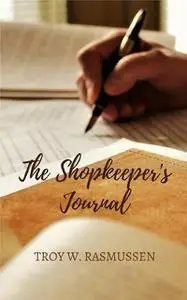 «The Shopkeeper's Journal» by Troy W. Rasmussen