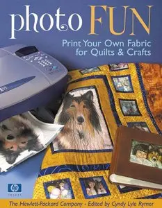 Photo Fun: Print Your Own Fabric for Quilts & Crafts