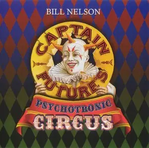 Bill Nelson - Captain Future's Psychotronic Circus (2010) {Discs Of Ancient Odeon}