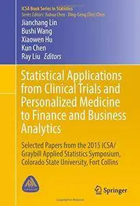 Statistical Applications from Clinical Trials and Personalized Medicine to Finance and Business Analytics