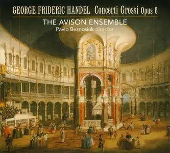 Pavlo Beznosiuk, Avison Ensemble - George Frideric Handel: Concerti Grossi Op.6 (2010)