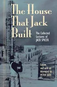 The House That Jack Built: The Collected Lectures of Jack Spicer