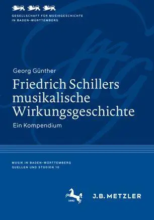 Friedrich Schillers musikalische Wirkungsgeschichte: Ein Kompendium (Musik in Baden-Württemberg. Quellen und Studien) (repost)