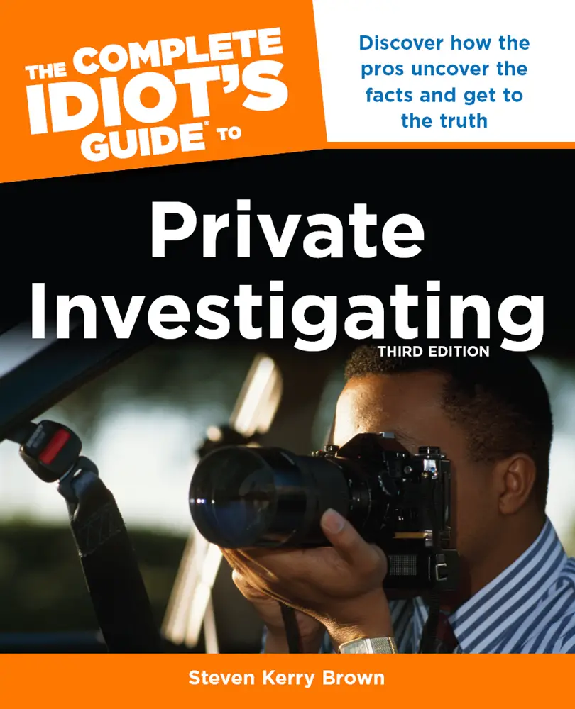 The Complete Idiot's Guide to Private Investigating Discover How the
