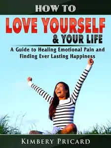 «How to Love Yourself & Your Life» by Kimbery Pricard