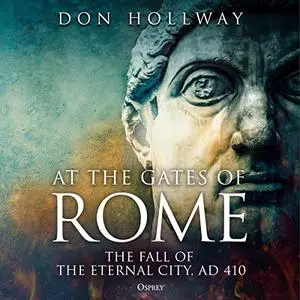 At the Gates of Rome: The Fall of the Eternal City, AD 410 [Audiobook]