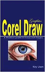 Corel Draw: A Practical Guide for Draws and Designs