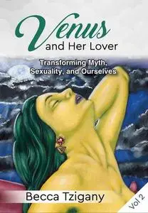 Venus and Her Lover: Transforming Myth, Sexuality, and Ourselves