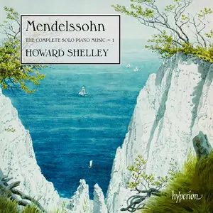 Howard Shelley - Mendelssohn: The Complete Solo Piano Music, Vol. 1 (2013) [Official Digital Download 24-bit/96kHz]