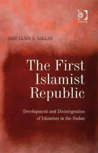 Abdullahi A. Gallab - The first Islamist republic: Development and disintegration of Islamism in the Sudan [Repost]