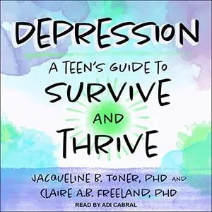 Depression: A Teen’s Guide to Survive and Thrive [Audiobook]