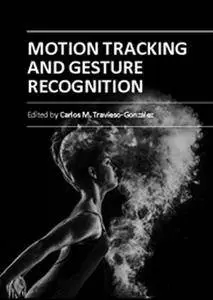 "Motion Tracking and Gesture Recognition" ed. by Carlos M. Travieso-Gonzalez