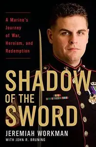 Shadow of the Sword: A Marine's Journey of War, Heroism, and Redemption (Repost)