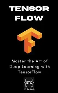 TensorFlow Deep Learning: Master the Art of Deep Learning with TensorFlow