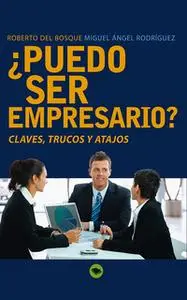 «¿Puedo ser empresario?» by Miguel Angel Rodriguez,Roberto Del Bosque