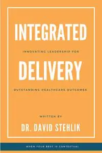 Integrated Delivery: Innovating Leadership for Outstanding Healthcare Outcomes (ISSN)