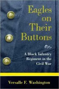 Eagles on Their Buttons: Black Infantry Regiment in the Civil War