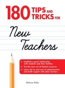 «180 Tips and Tricks for New Teachers» by Melissa Kelly