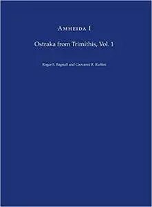 Amheida I: Ostraka from Trimithis, Volume 1