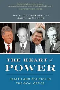 The Heart of Power: Health and Politics in the Oval Office, With a New Preface