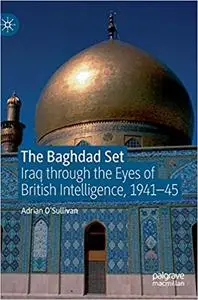 The Baghdad Set: Iraq through the Eyes of British Intelligence, 1941–45