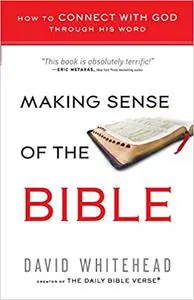 Making Sense of the Bible: How to Connect With God Through His Word