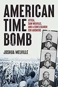 American Time Bomb: Attica, Sam Melville, and a Son's Search for Answers