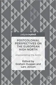 Postcolonial Perspectives on the European High North: Unscrambling the Arctic