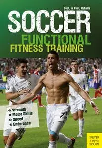 «Soccer: Functional Fitness Training» by Peter Hyballa,Hans-Dieter te Poel,Harry Dost