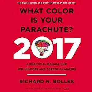 What Color Is Your Parachute? 2017: A Practical Manual for Job-Hunters and Career-Changers [Audiobook]