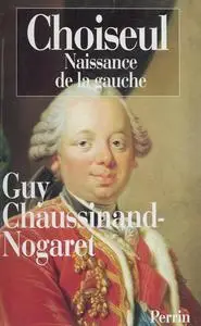 Guy Chaussinand-Nogaret, "Choiseul: Naissance de la gauche"