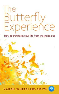 The butterfly experience: how to transform your life from the inside out