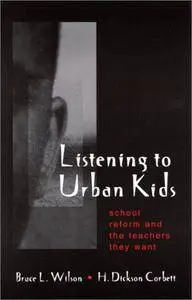 Listening to Urban Kids: School Reform and the Teachers They Want (Suny Series, Restructuring and School Change)