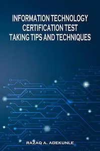 INFORMATION TECHNOLOGY CERTIFICATION TEST TAKING TIPS AND TECHNIQUES