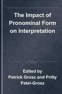 The Impact of Pronominal Form on Interpretation