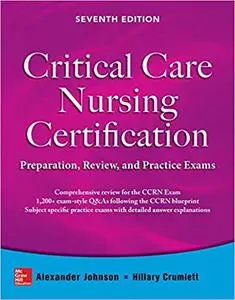 Critical Care Nursing Certification: Preparation, Review, and Practice Exams, Seventh Edition