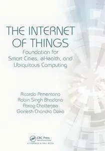 The Internet of Things : Foundation for Smart Cities, eHealth, and Ubiquitous Computing
