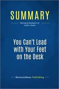 Summary: You Can't Lead with Your Feet on the Desk: Review and Analysis of Fuller's Book
