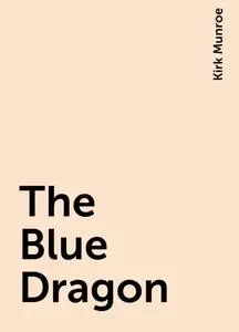 «The Blue Dragon» by Kirk Munroe