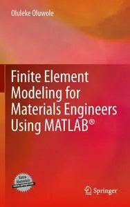 Finite Element Modeling for Materials Engineers Using MATLAB®